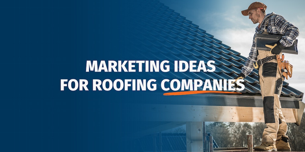 A Contractor’s Guide to Roofing Marketing: Strategies for Success